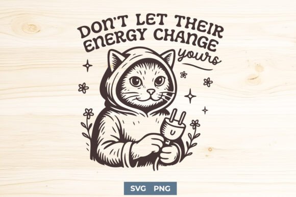 Don't Let Their Energy Change Yours SVG Review